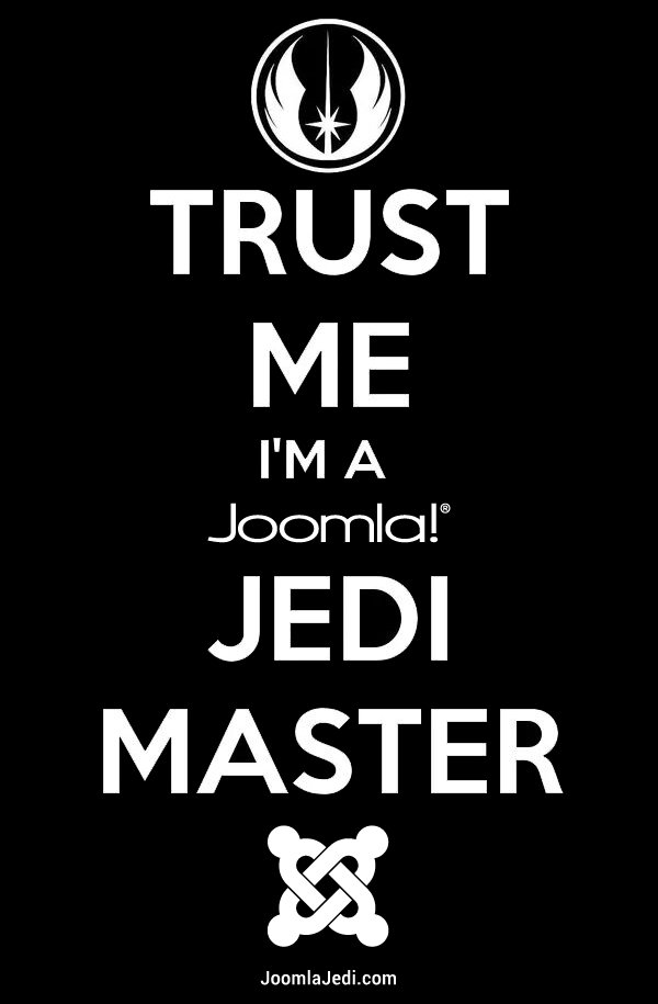 Trust them, they are Joomla! Jedi Masters